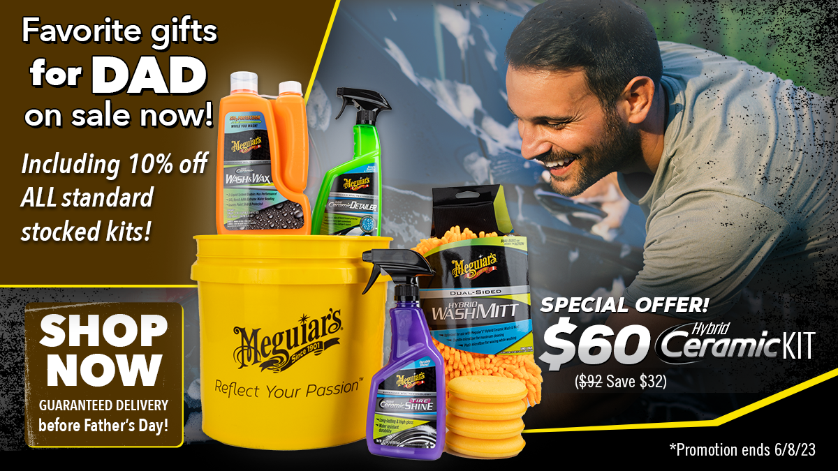 Image of Multiple Meguiar's products with an Older man washing his car in the background and the words Favorite gifts for DAD on sale now.  Special Offer $60 Hybrid Ceramic Kit (save $32) Shop Now Guaranteed Delivery before Father's Day! offer expires 6-8-23.